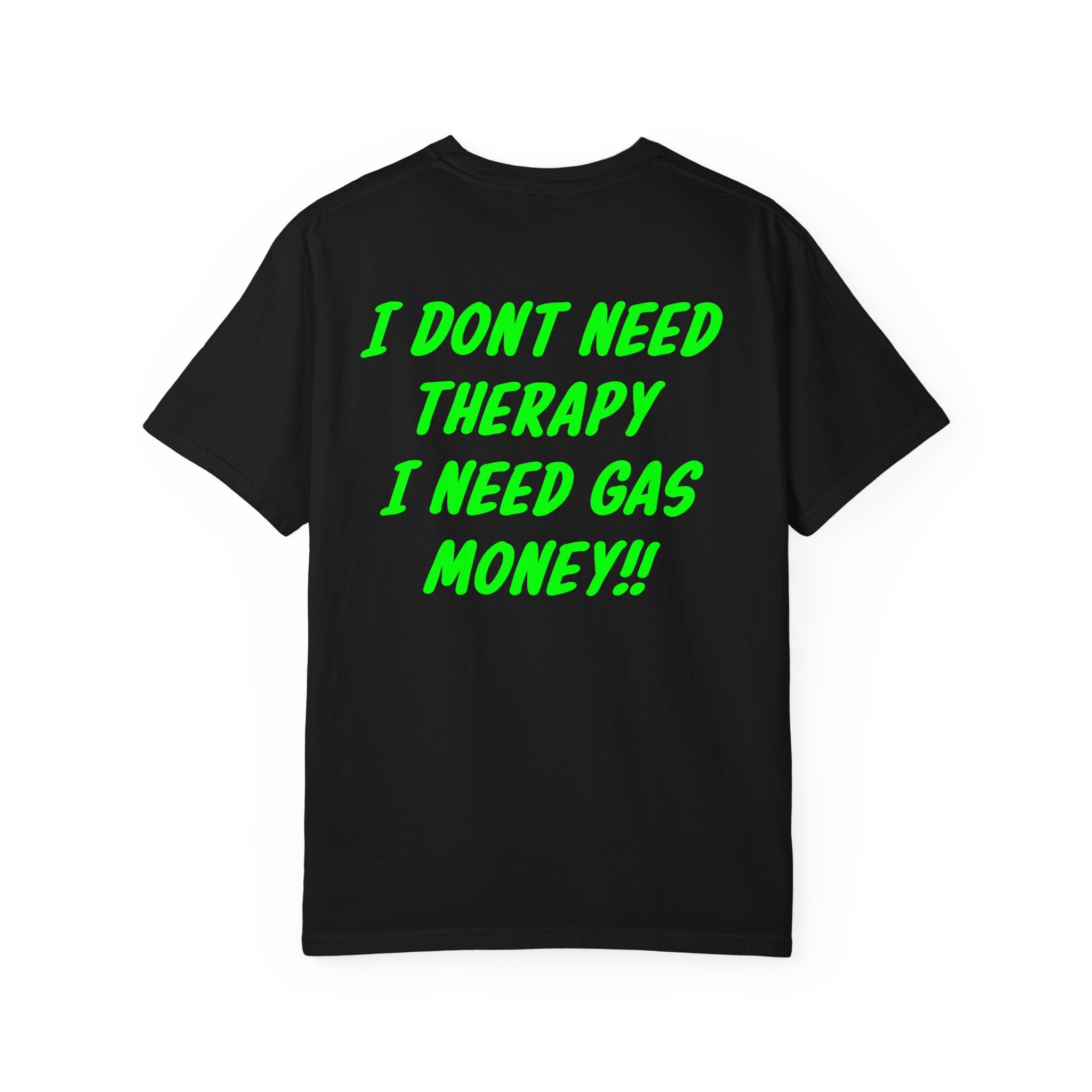 I Dont Need Therapy I Need Gas Money premium Tee
