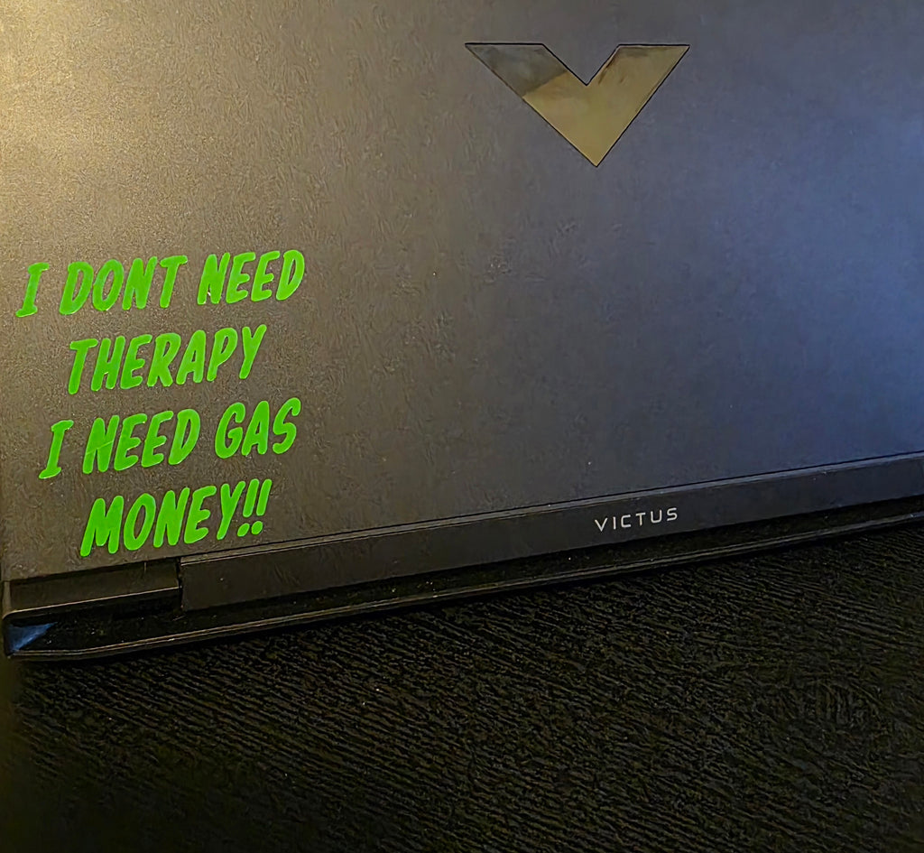 I Don't Need Therapy I Need Gas Money!!